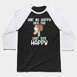 Aint no happy like the last box happy Baseball T-Shirt